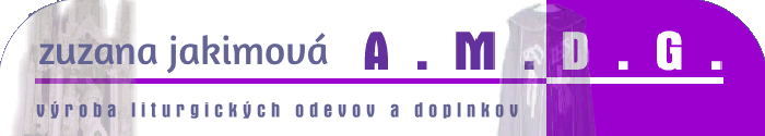  A.M.D.G. - Zuzana Jakimov� - v�roba liturgick�ch odevov a doplnkov 